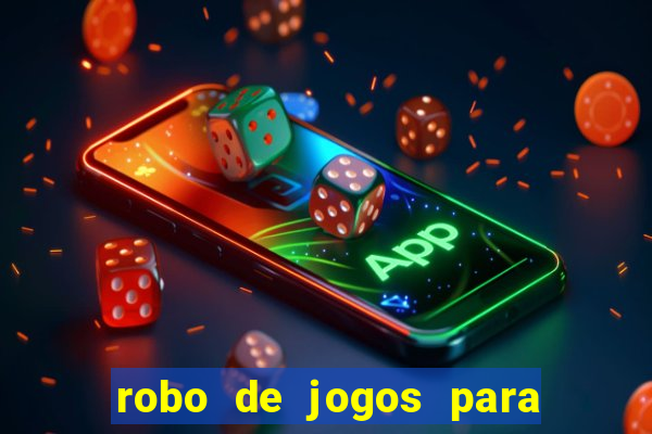 robo de jogos para ganhar dinheiro